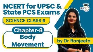 NCERT for UPSC & State PCS Exams - NCERT Science Class 6, Chapter 8 Body Movement