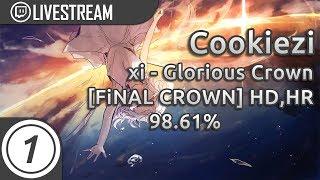 Cookiezi | xi - Glorious Crown [FiNAL CROWN] +HD,HR | 3x Miss 98.61% | Livestream