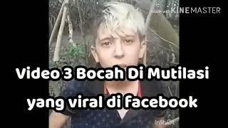 VIDEO BOCAH DIMUTILASI HIDUP HIDUP YANG LAGI VIRAL!!
