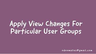 Apply  Changes In A View For Particular User Groups In Odoo