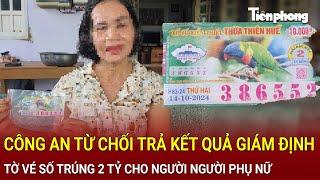 Công an từ chối trả kết quả giám định tờ vé số trúng 2 tỷ cho người người phụ nữ