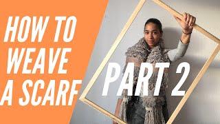 How to Weave a Scarf on a Frame Loom (Part 2) Fibers and Design