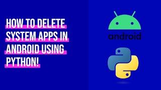 Easily remove Bloatware/System Apps from Android using a Python Script!