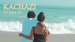 Kachazi - 10 Outa 10 (Official Audio)