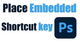 Adobe Photoshop Place Embedded as a Hot Key