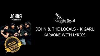 K Garu - John And The Locals (KARAOKE WITH LYRICS) | Karaoke Nepal