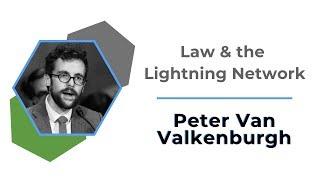 Law and the Lightning Network | Peter Van Valkenburgh