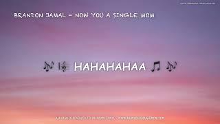 Lyrics (COMPLETE) - Brandon Jamal - NOW YOU A SINGLE MOM