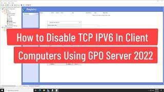 How to Disable TCP IPv6 In Client Computers Using Group Policy Windows Server 2022