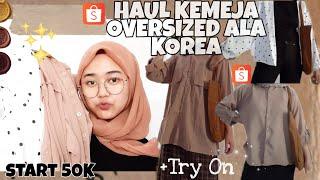 SHOPEE HAUL KEMEJA OVERSIZED ALA KOREA + TRY ON