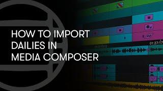 How To Import Dailies in Media Composer