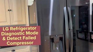 How to diagnose an LG compressor and  put the LG refrigerator in diagnostic mode. ￼