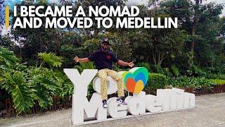 I became and Nomad and moved to Medellin, Colombia