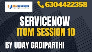 ServiceNow ITOM session 10 explained in detail by Uday Gadiparthi .Contact us at 6304422358