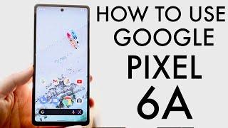 How To Use Google Pixel 6A! (Complete Beginners Guide)