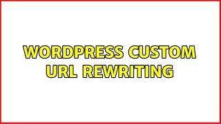 Wordpress: Custom url rewriting (2 Solutions!!)