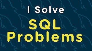 How To Solve SQL Problems