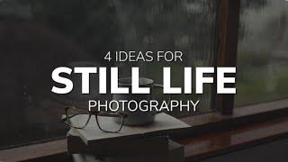 4 Ideas for Still Life Photography