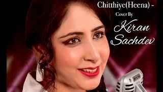 Chithhiye(Heena) - Cover by Kiran Sachdev