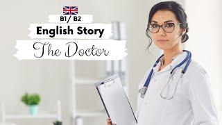 INTERMEDIATE ENGLISH STORY ‍️The Doctor ‍️B1 - B2 | Level 4 - 5 | English Listening Practice