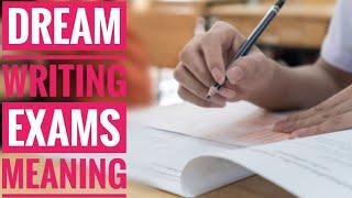 DREAMS OF WRITING EXAMS MEANING. DON'T IGNORE