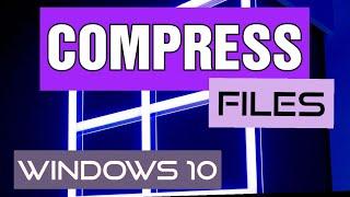 Compress Files in Windows 10 & Extract/Send Compressed Files
