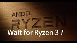 Should you wait for Ryzen 3? Leaks Specs and Performance