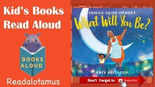 What Will You Be? || Read Aloud || by Yamile Saied Méndez  and Kate Alizadeh 5 min story with Music