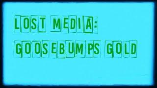 Lost Media: Goosebumps Gold