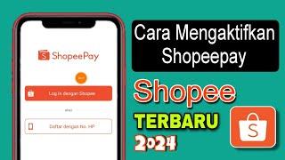 Cara Mengaktifkan Shopeepay Terbaru 2024