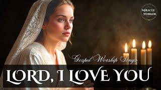 Lord, I love You | Beautiful soothing worship songs 2025 | LYRICS | . Morning worship songs playlist