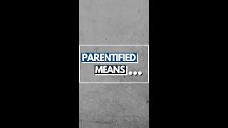 Parentified Means...