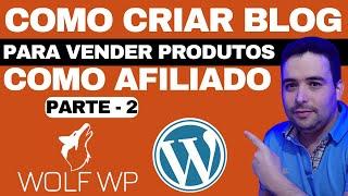 Como Criar um BLOG WORDPRESS Com WOLF WP Para Ganhar Dinheiro Como AFILIADO TUTORIAL 2023 - Parte 2