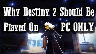 Why Destiny 2 AND All Other Games Should Be Played On PC - It's Not Scary!