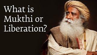 What is Mukthi or Liberation? - Sadhguru