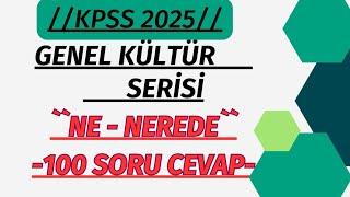 KPSS 2025 GÜNCEL BİLGİLER // GENEL KÜLTÜR SERİSİ - GENEL KÜLTÜR 2025 "NE-NEREDE (100 SORU-CEVAP)"