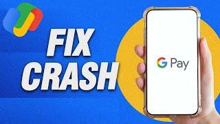 How To Fix Google Pay Crash Problem | Final Solution