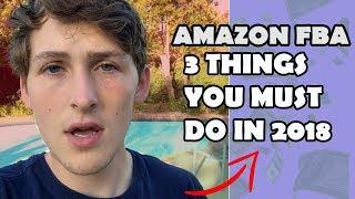 Amazon FBA: The 3 Things you MUST DO in 2018 for SUCCESS