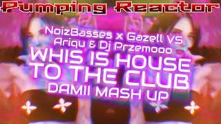 NoizBasses x Gazell vs Ariqu & Dj Przemooo - This Is House TO THE CLUB (MASH UP DAMII)