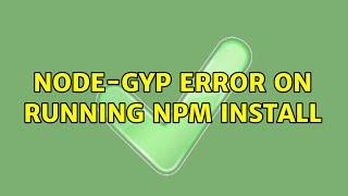 Node-gyp error on running npm install