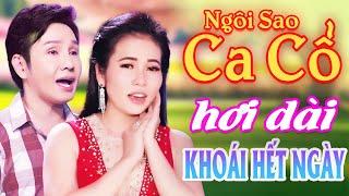 Khoái Hết Ngày CA CỔ HƠI DÀI HAY - Phương Cẩm Ngọc, Vũ Luân Ca Cổ Hơi Dài⭐Ngôi Sao Ca Cổ Hơi Dài