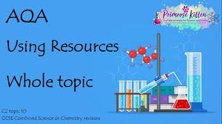 The Whole of AQA - USING RESOURCES. GCSE Chemistry or Combined Science Revision Topic 10 for C2