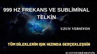 999 HZ FREKANS VE SUBLİMİNAL TELKİN DİLEKLERİ IŞIK HIZINDA KENDİNDE ÇEK  (FREKANS VE TELKİN İÇERİR)