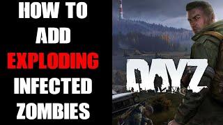 How To Add Exploding Infected Zombies (Grenade & Gas) To DayZ Community Servers, PC & Console