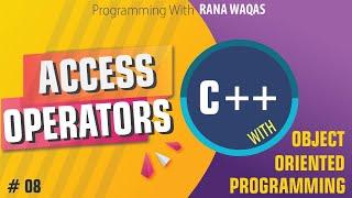 Access Operators in OOP | C++ | Tutorial 8