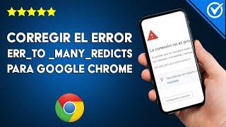 ¿Cómo corregir el error ERR_TOO_MANY_REDIRECTS para GOOGLE CHROME?