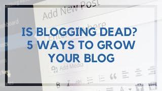 Is blogging dead? 5 strategies to grow your blog in 2019 | Location Rebel | Location Rebel