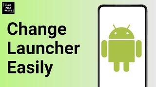 How to change launcher on Android ?