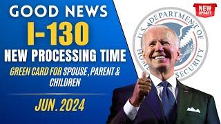 Good News: USCIS Form I-130 New Processing Time June 2024 - Green Card for Spouse, Parent & Children