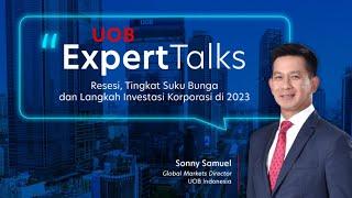 #UOBExpertTalks: Resesi, Tingkat Suku Bunga dan Langkah Investasi Korporasi di 2023